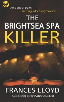 THE BRIGHTSEA SPA KILLER an enthralling murder mystery with a twist by Lloyd, Frances