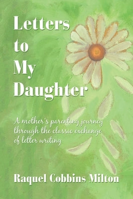 Letters to My Daughter by Milton, Raquel Cobbins