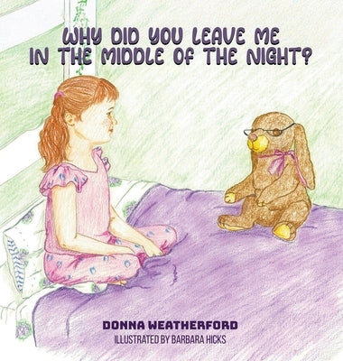 Why Did You Leave Me in the Middle of the Night? by Weatherford, Donna Patricia