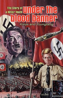 Under the Blood Banner: The Story of a Hitler Youth by Kreye, Eric