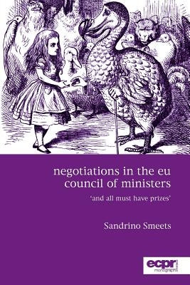 Negotiations in the EU Council of Ministers: And All Must Have Prizes by Smeets, Sandrino
