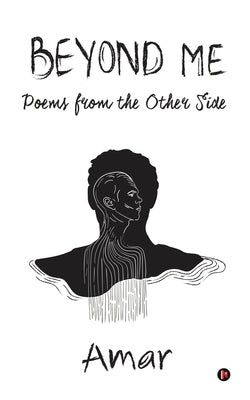 Beyond Me: Poems from the Other Side by Amar