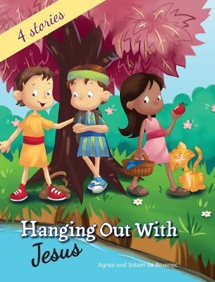 Hanging out with Jesus: Life lessons with Jesus and his childhood friends by De Bezenac, Agnes