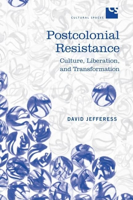 Postcolonial Resistance: Culture, Liberation, and Transformation by Jefferess, David