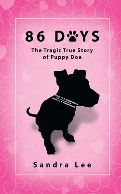 86 Days: The Tragic True Story of Puppy Doe by Lee, Sandra