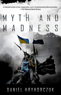 Myth and Madness by Hryhorczuk, Daniel