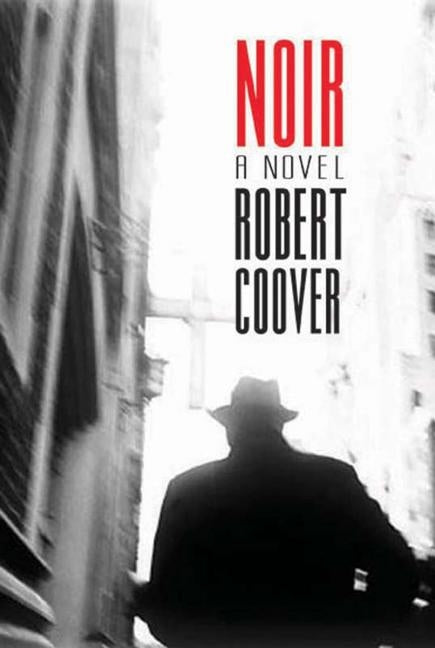 Noir: A Hardboiled Postmodern Mystery by Coover, Robert
