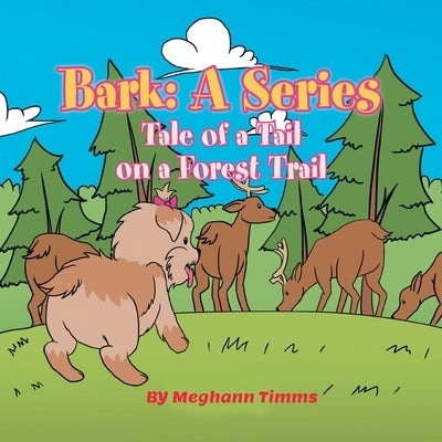 Bark: Tale of a Tail on a Forest Trail by Timms, Meghann