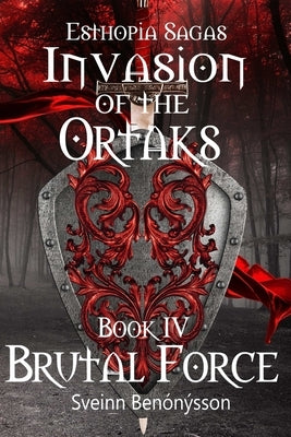 Invasion of the Ortaks: Book 4 Brutal Force by Benónýsson, Sveinn