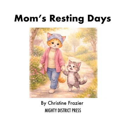 Mom's Resting Days: A Children's Book About Cancer, Chemotherapy, and Finding New Ways to Be Together by Frazier, Christine