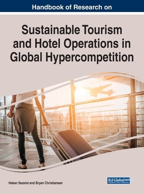 Handbook of Research on Sustainable Tourism and Hotel Operations in Global Hypercompetition by Sezerel, Hakan