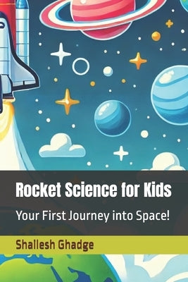 Rocket Science for Kids: Your First Journey into Space! by Ghadge, Shailesh