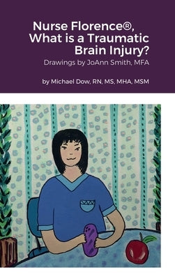 Nurse Florence(R), What is a Traumatic Brain Injury? by Dow, Michael