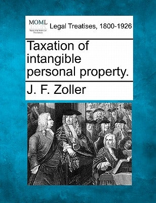 Taxation of Intangible Personal Property. by Zoller, J. F.