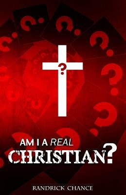 Am I a Real Christian? by Chance, Randrick L.