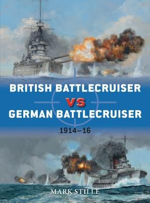 British Battlecruiser Vs German Battlecruiser, 1914-16 by Stille, Mark