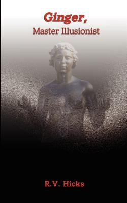 Ginger, Master Illusionist by Hicks, R. V.
