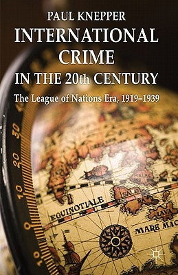 International Crime in the 20th Century: The League of Nations Era, 1919-1939 by Knepper, P.