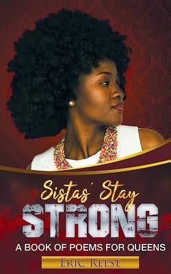 Sistas Stay Strong: A Book of Poems for Queens by Reese, Eric