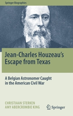 Jean-Charles Houzeau's Escape from Texas: A Belgian Astronomer Caught in the American Civil War by Sterken, Christiaan