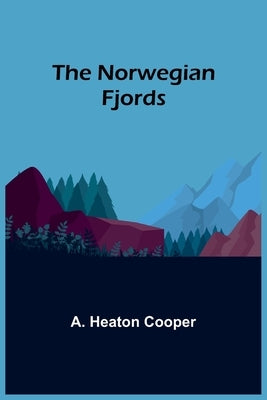 The Norwegian Fjords by Heaton Cooper, A.