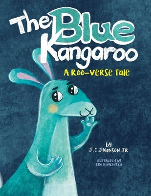 The Blue Kangaroo: A Roo-Verse Tale by Baykovska, Ira