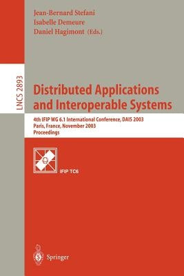 Distributed Applications and Interoperable Systems: 4th Ifip Wg6.1 International Conference, Dais 2003, Paris, France, November 17-21, 2003, Proceedin by Stefani, Jean-Bernard