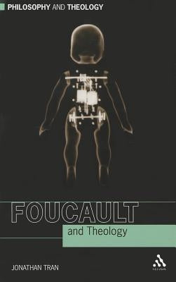 Foucault and Theology by Tran, Jonathan