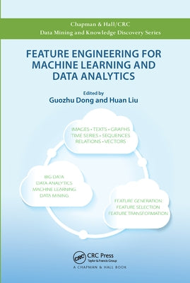 Feature Engineering for Machine Learning and Data Analytics by Dong, Guozhu
