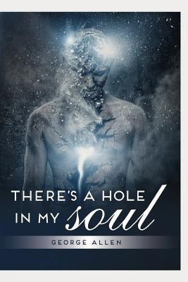 There's a hole in my soul by Allen, George