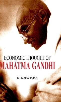 Economic Thought of Mahatma Gandhi by Maharajan, M.