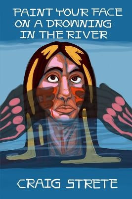 Paint Your Face on a Drowning in the River by Strete, Craig Kee