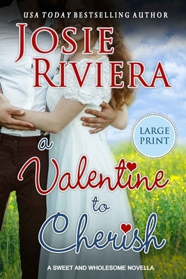 A Valentine To Cherish: Large Print Edition by Riviera, Josie