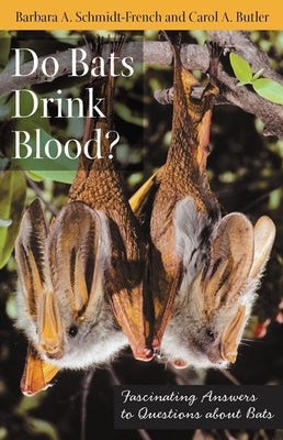 Do Bats Drink Blood?: Fascinating Answers to Questions about Bats by Schmidt-French, Barbara A.