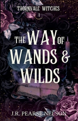 The Way of Wands and Wilds by Nelson, J. R. Pearse