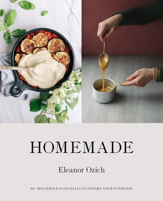 Homemade: 80+ Household Essentials to Inspire Your Everyday by Ozich, Eleanor
