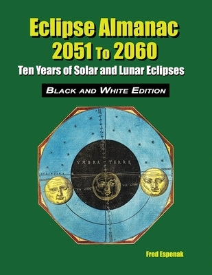 Eclipse Almanac 2051 to 2060 - Black and White Edition by Espenak, Fred