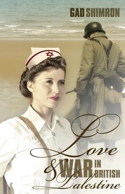 Love and War In British Palestine by Shimron, Gad