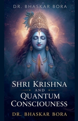 Shri Krishna and Quantum Consciousness by Bora, Bhaskar