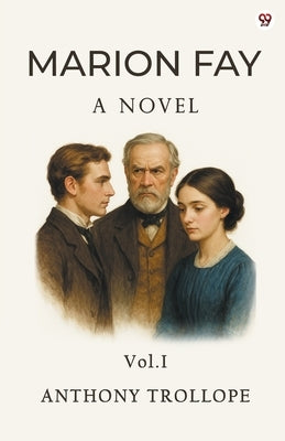 Marion Fay A Novel Vol. I by Trollope, Anthony