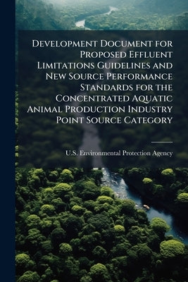 Development Document for Proposed Effluent Limitations Guidelines and New Source Performance Standards for the Concentrated Aquatic Animal Production by U S Environmental Protection Agency