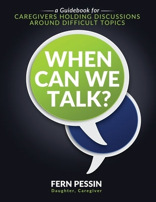 When Can We Talk?: A Guidebook for Caregivers Holding Discussions Around Difficult Topics by Pessin, Fern