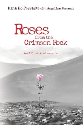 Roses from the Crimson Rock: an illustrated memoir by Ferrante, Angelina