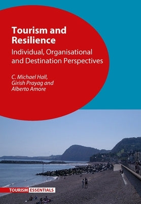 Tourism and Resilience: Individual, Organisational and Destination Perspectives by Hall, C. Michael