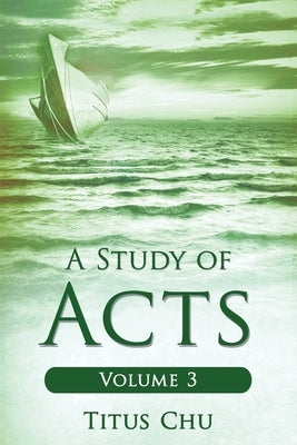 A Study of Acts: Volume 3 by Chu, Titus