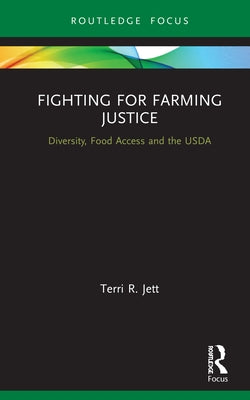 Fighting for Farming Justice: Diversity, Food Access and the USDA by Jett, Terri R.