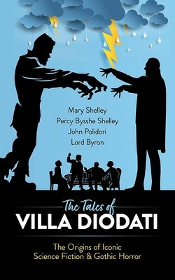 The Tales of Villa Diodati: The Origins of Iconic Science Fiction and Gothic Horror by Shelley, Mary