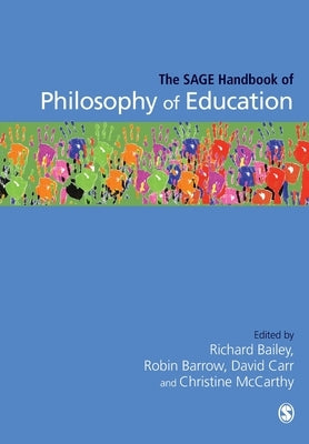 The SAGE Handbook of Philosophy of Education by Bailey, Richard