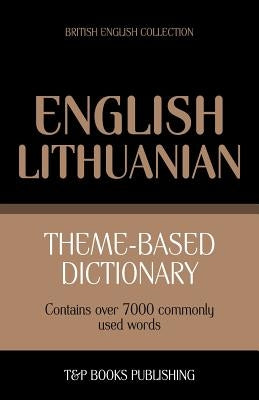 Theme-based dictionary British English-Lithuanian - 7000 words by Taranov, Andrey
