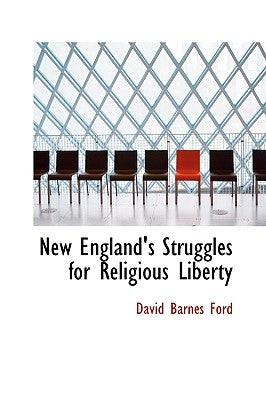 New England's Struggles for Religious Liberty by Ford, David Barnes